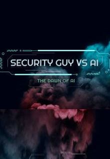 Security Guy vs AI: The Dawn of AI Фото