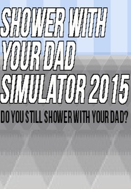 Shower With Your Dad Simulator 2015: Do You Still Shower With Your Dad? Фото